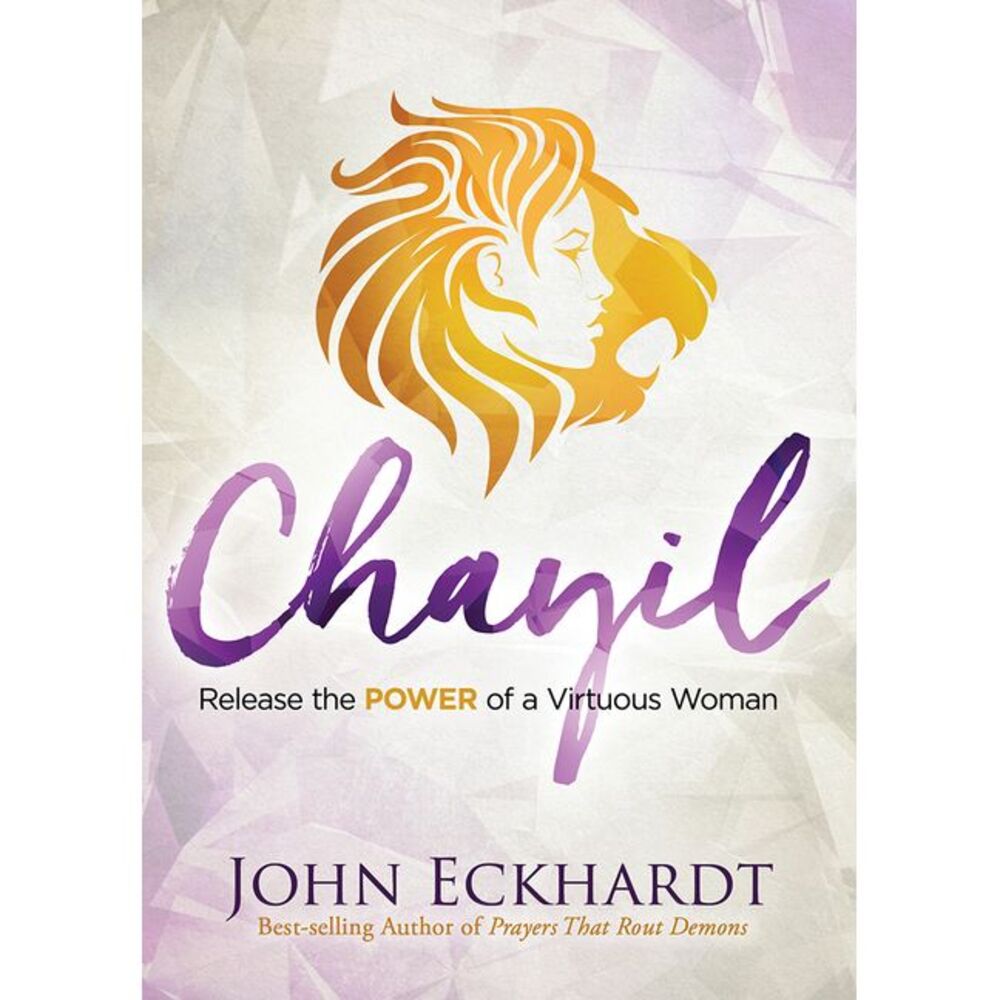 Chayil: Release the Power of a Virtuous Woman -- John Eckhardt